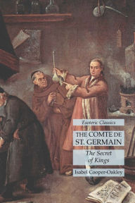 Title: The Comte de St. Germain: The Secret of Kings: Esoteric Classics, Author: Isabel Cooper-Oakley