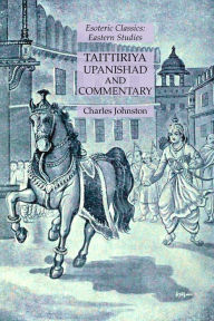 Title: Taittiriya Upanishad and Commentary: Esoteric Classics: Eastern Studies, Author: Charles Johnston