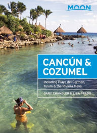 Title: Moon Cancun & Cozumel: Including Playa del Carmen, Tulum & the Riviera Maya, Author: Gary Chandler