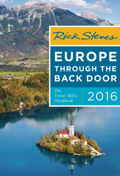 Rick Steves Europe Through the Back Door 2016: The Travel Skills Handbook