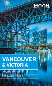 Title: Moon Vancouver: Including Victoria, Vancouver Island & Whistler, Author: Carolyn B. Heller