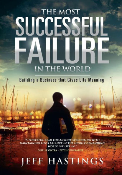 The Most Successful Failure in the World: Building a Business that Gives Life Meaning
