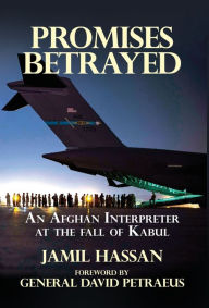 Title: Promises Betrayed: An Afghan Interpreter at The Fall of Kabul (Deluxe Color Edition), Author: Jamil Hassan