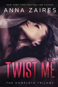 Title: Twist Me: The Complete Trilogy, Author: Anna Zaires