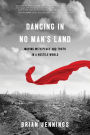 Dancing in No Man's Land: Moving with Peace and Truth in a Hostile World