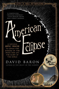 Title: American Eclipse: A Nation's Epic Race to Catch the Shadow of the Moon and Win the Glory of the World, Author: David Baron