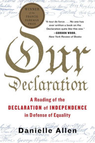 Title: Our Declaration: A Reading of the Declaration of Independence in Defense of Equality, Author: Danielle  Allen