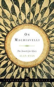 Title: On Machiavelli: The Search for Glory, Author: Alan Ryan