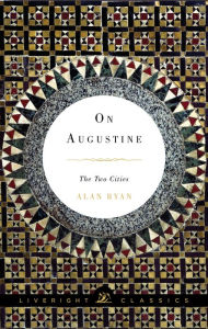 Title: On Augustine: The Two Cities (Liveright Classics), Author: Alan Ryan