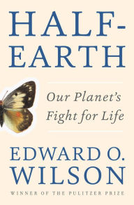 Title: Half-Earth: Our Planet's Fight for Life, Author: Edward O. Wilson