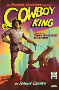 Ebook it free download The Perilous Adventures of the Cowboy King: A Novel of Teddy Roosevelt and His Times in English