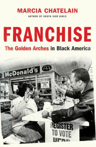 Title: Franchise: The Golden Arches in Black America, Author: Marcia Chatelain