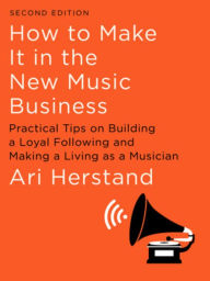 Free book downloads for mp3 players How To Make It in the New Music Business: Practical Tips on Building a Loyal Following and Making a Living as a Musician 9781631494796 (English literature) by Ari Herstand ePub RTF