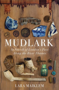 Title: Mudlark: In Search of London's Past Along the River Thames, Author: Lara Maiklem
