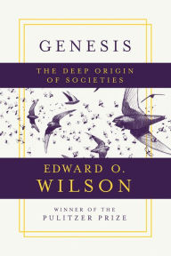 Title: Genesis: The Deep Origin of Societies, Author: Edward O. Wilson