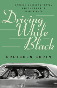 Free books to read online without downloading Driving While Black: African American Travel and the Road to Civil Rights 9781631495694 by Gretchen Sorin (English literature)