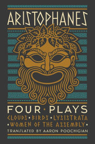 Title: Aristophanes: Four Plays: Clouds, Birds, Lysistrata, Women of the Assembly, Author: Aristophanes