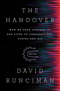 Title: The Handover: How We Gave Control of Our Lives to Corporations, States and AIs, Author: David Runciman