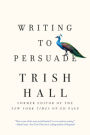 Writing to Persuade: How to Bring People Over to Your Side