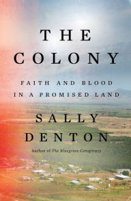Title: The Colony: Faith and Blood in a Promised Land, Author: Sally Denton