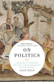 Title: On Politics: A History of Political Thought: From Herodotus to the Present, Author: Alan Ryan