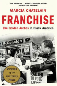 Title: Franchise: The Golden Arches in Black America (Pulitzer Prize Winner), Author: Marcia Chatelain