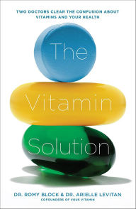 Title: The Vitamin Solution: Two Doctors Clear the Confusion about Vitamins and Your Health, Author: Romy Block