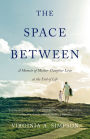 The Space Between: A Memoir of Mother-Daughter Love at the End of Life