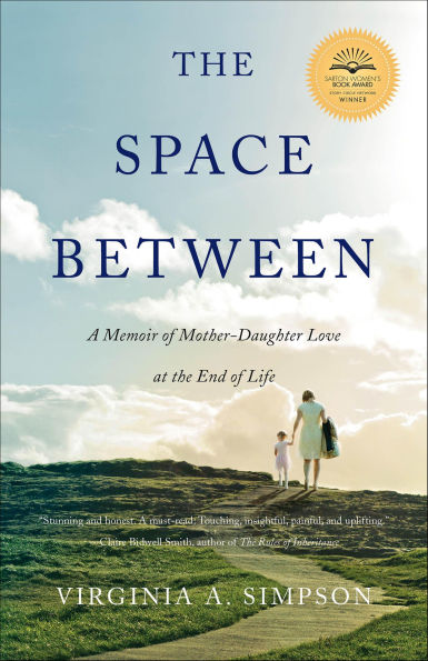 The Space Between: A Memoir of Mother-Daughter Love at the End of Life