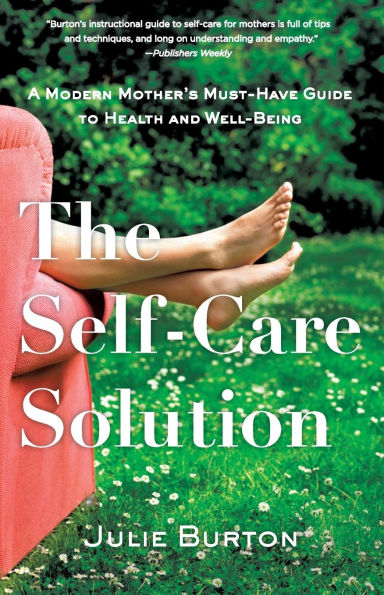 The Self-Care Solution: A Modern Mother's Must-Have Guide to Health and Well-Being