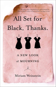 Title: All Set for Black, Thanks.: A New Look at Mourning, Author: Miriam Weinstein