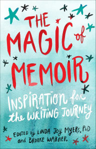 Title: The Magic of Memoir: Inspiration for the Writing Journey, Author: Brooke Warner