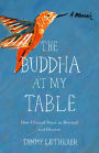 The Buddha at My Table: How I Found Peace in Betrayal and Divorce