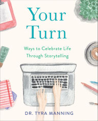 Title: Your Turn: Ways to Celebrate Life Through Storytelling, Author: Tyra Manning