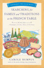 Searching for Family and Traditions at the French Table, Book One (Champagne, Alsace, Lorraine, and Paris regions)
