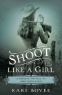 Shoot Like a Girl: A Prequel Novella to Girl with a Gun