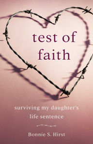 Best sellers eBook download Test of Faith: Surviving My Daughter's Life Sentence 9781631525940 English version by Bonnie S. Hirst DJVU MOBI