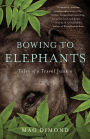 Bowing to Elephants: Tales of a Travel Junkie