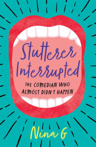Download ebook free pc pocket Stutterer Interrupted: The Comedian Who Almost Didn't Happen PDB by Nina G. 9781631526428