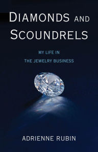 Title: Diamonds and Scoundrels: My Life in the Jewelry Business, Author: Adrienne Rubin