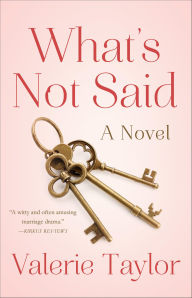 Title: What's Not Said: A Novel, Author: Valerie Taylor