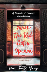 Title: When The Red Gates Opened: A Memoir of China's Reawakening, Author: Dori Jones Yang