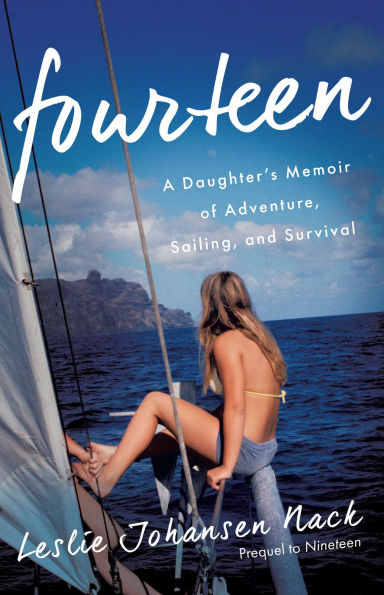 Fourteen: A Daughter's Memoir of Adventure, Sailing, and Survival
