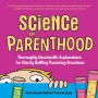 Science of Parenthood: Thoroughly Unscientific Explanations for Utterly Baffling Parenting Situations
