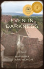 Even in Darkness: A Novel