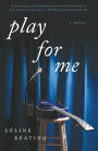 Play for Me: A Novel