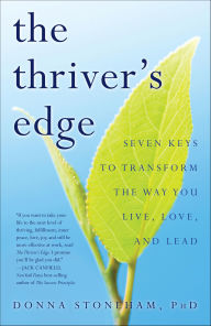 Title: The Thriver's Edge: Seven Keys to Transform the Way You Live, Love, and Lead, Author: Donna Stoneham
