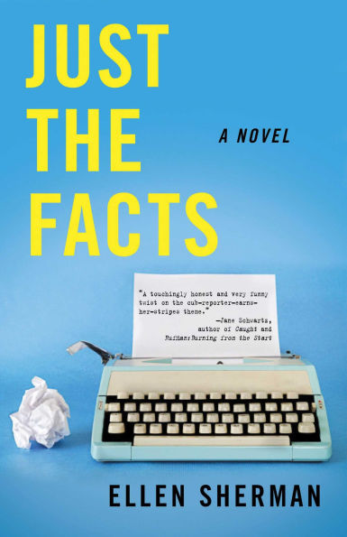Just the Facts: A Novel