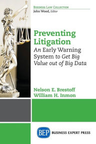 Title: Preventing Litigation: An ?Early Warning? System to Get Big Value Out of Big Data, Author: Nelson E. Brestoff