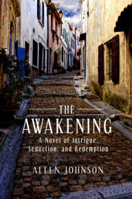 Title: The Awakening: A Novel of Intrigue, Seduction, and Redemption, Author: Allen Johnson